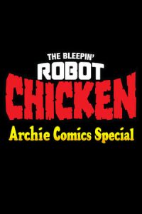 The Bleepin’ Robot Chicken Archie Comics Special